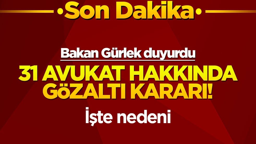 Bakan Gürlek duyurdu: 31 avukat için gözaltı kararı