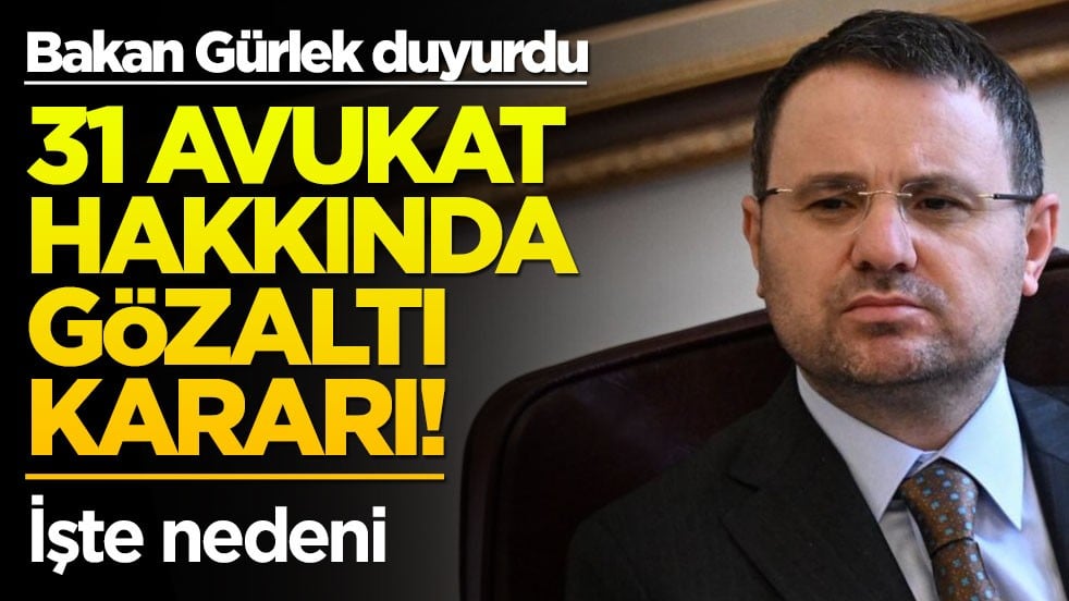 Bakan Gürlek duyurdu: 31 avukat için gözaltı kararı