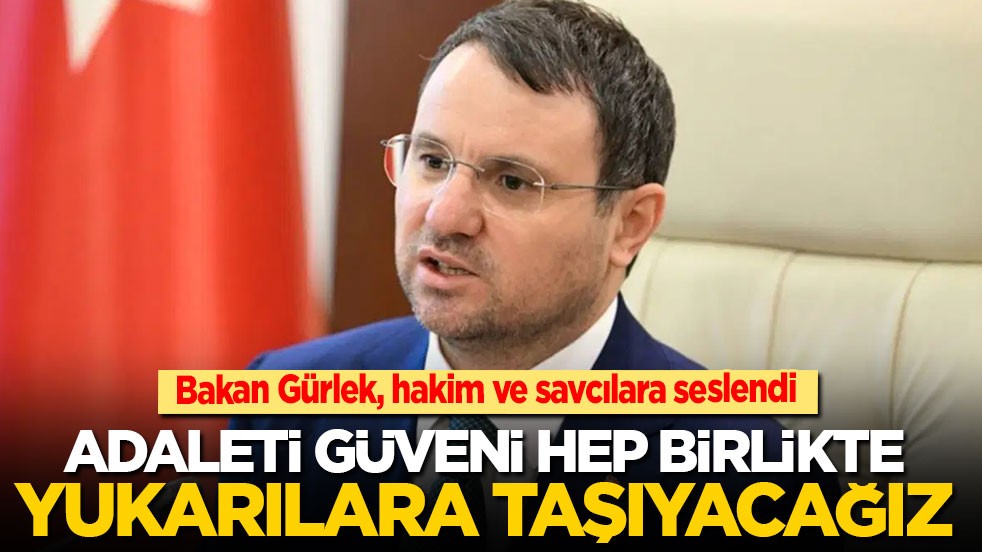 Bakan Gürlek, hakim ve savcılara seslendi: Milletimizin adalete güvenini hep birlikte yukarı taşıyacağız!