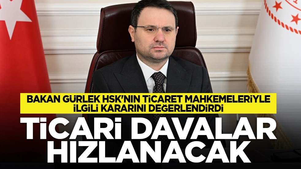 Bakan Gürlek HSK'nın ticaret mahkemeleriyle ilgili kararını değerlendirdi: Ticari davalar hızlanacak