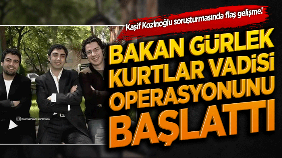 Bakan Gürlek Kurtlar Vadisi operasyonunu başlattı!