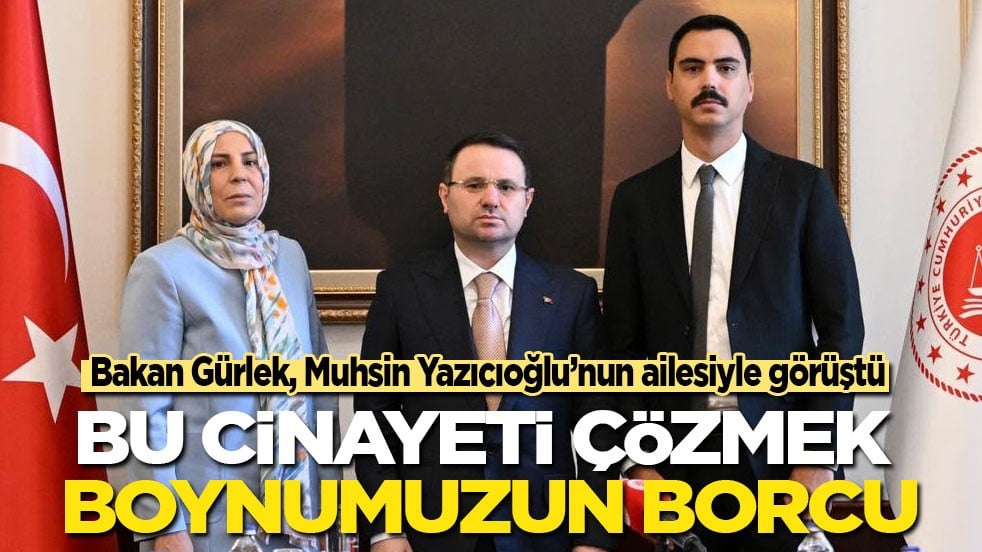 Bakan Gürlek, Muhsin Yazıcıoğlu’nun ailesiyle görüştü: Bu cinayeti çözmek boynumuzun borcu!