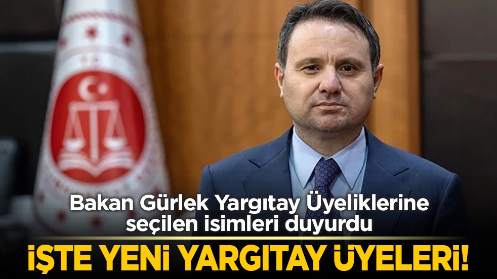 Bakan Gürlek Yargıtay Üyeliklerine seçilen isimleri duyurdu: İşte yeni Yargıtay Üyeleri!