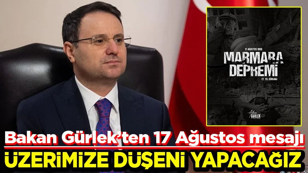 Bakan Gürlek’ten 17 Ağustos mesajı Üzerimize düşeni yapacağız