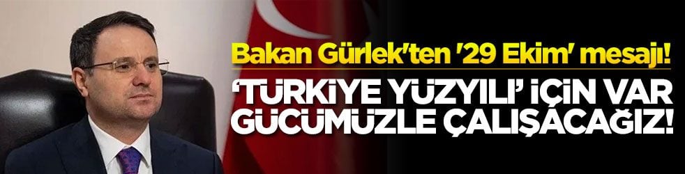 Bakan Gürlek'ten '29 Ekim' mesajı! ‘Türkiye Yüzyılı’ için var gücümüzle çalışacağız!