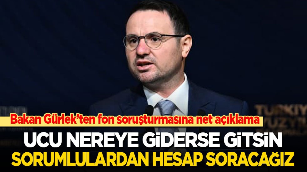 Bakan Gürlek’ten fon soruşturmasına net açıklama: Ucu nereye giderse gitsin, sorumlulardan hesap soracağız