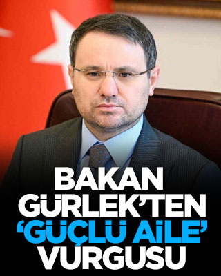 Bakan Gürlek'ten 'güçlü aile' vurgusu