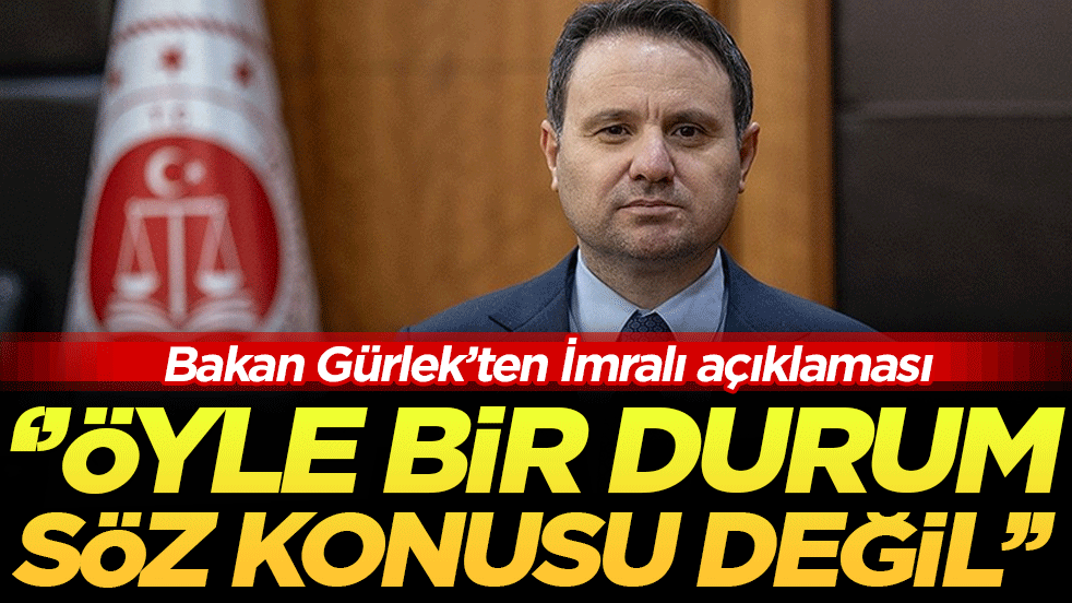 Bakan Gürlek'ten İmralı açıklaması: ''Öyle bir durum söz konusu değil''