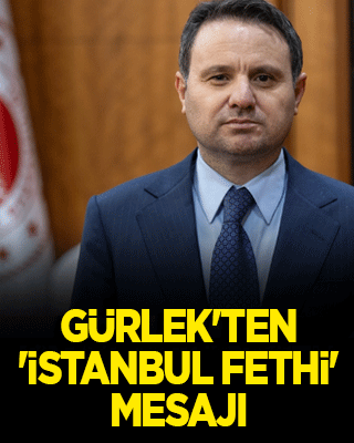 Gürlek'ten 'İstanbul'un Fethi' mesajı
