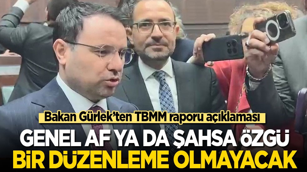 Bakan Gürlek’ten TBMM raporu açıklaması: Genel af ya da şahsa özgü bir düzenleme olmayacak