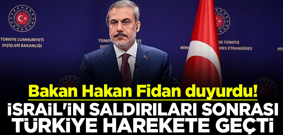 Bakan Hakan Fidan duyurdu! İsrail'in saldırıları sonrası Türkiye harekete geçti
