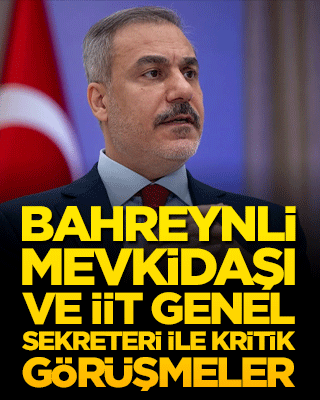 Bahreynli mevkidaşı ve İİT Genel Sekreteri ile kritik görüşmeler!