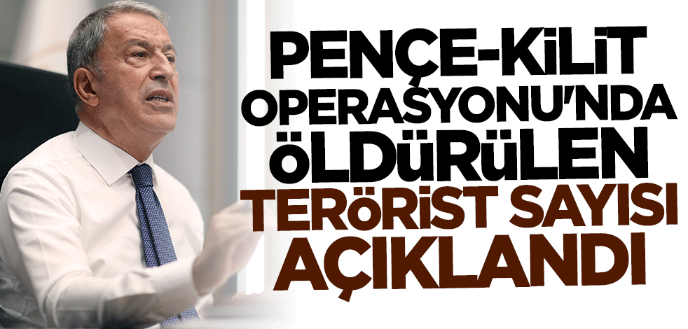 Bakan Hulusi Akar açıkladı... İşte Pençe-Kilit Operasyonu'nda öldürülen terörist sayısı