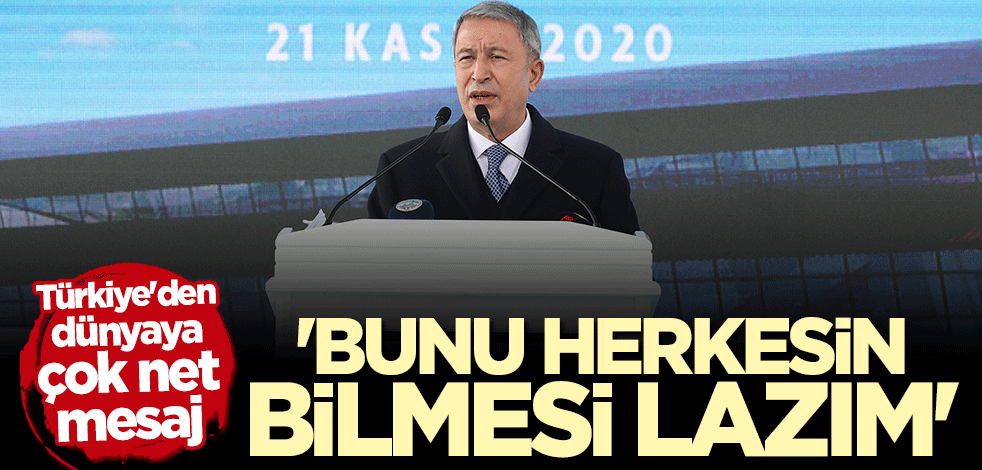 Bakan Hulusi Akar: Bunu herkesin bilmesi lazım