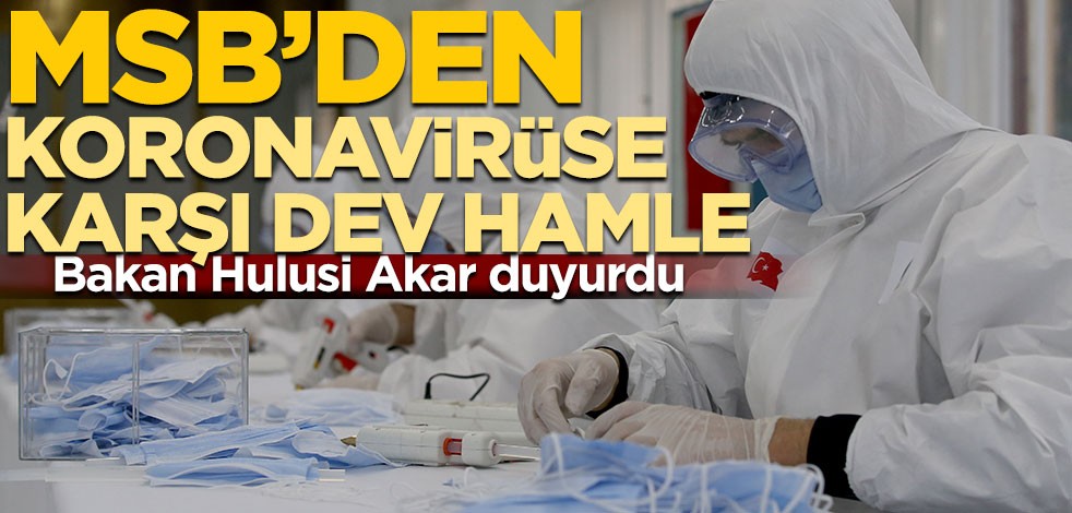 Bakan Hulusi Akar duyurdu! MSB’den koronavirüse karşı dev hamle