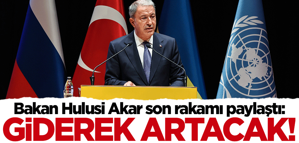 Bakan Hulusi Akar son rakamı paylaştı: Giderek artacak