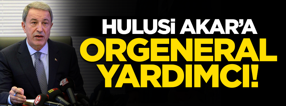 Bakan Hulusi Akar'a 'orgeneral' kadrosundan yardımcı