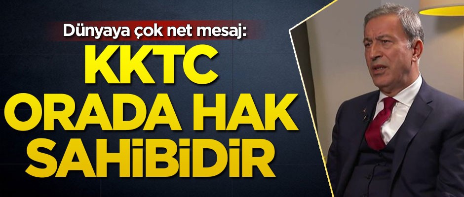 Bakan Hulusi Akar'dan çok net mesaj: KKTC orada hak sahibidir