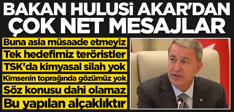 Bakan Hulusi Akar'dan çok net mesaj: Suriye'deki tek hedefimiz teröristler