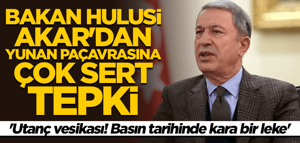 Bakan Hulusi Akar'dan Yunan paçavrasına çok sert tepki
