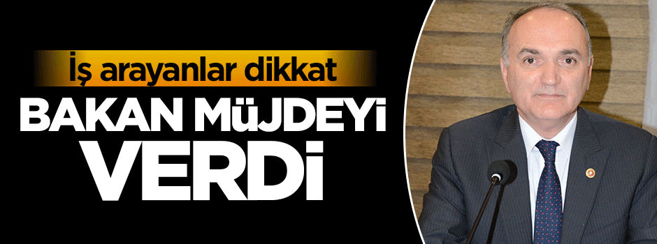 Bakan iş arayanlara müjdeyi verdi