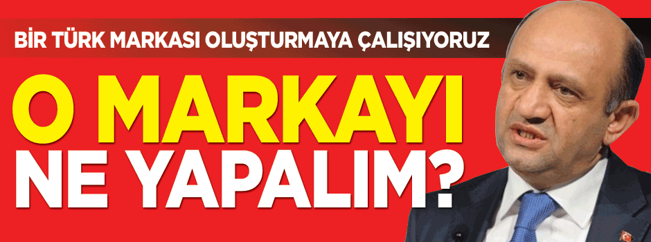 Bakan Işık: Biz o markayı ne yapalım?