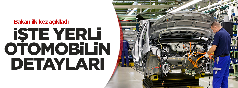 Bakan Işık yerli otomobil hakkında detaylar verdi