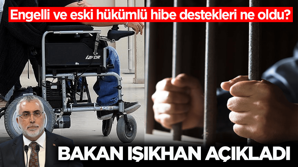Bakan Işıkhan açıkladı: Engelli ve eski hükümlü hibe destekleri artırıldı