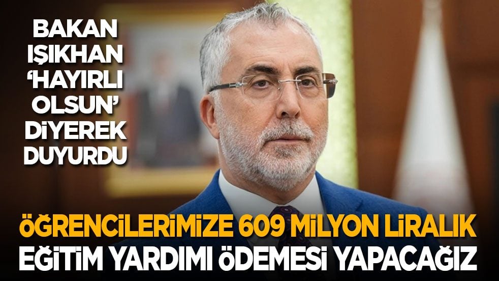 Bakan Işıkhan ‘hayırlı olsun’ diyerek duyurdu: Öğrencilerimize 609 milyon liralık eğitim yardımı ödemesi yapacağız
