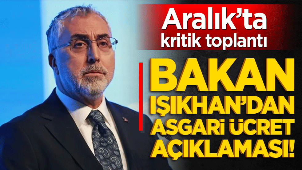 Bakan Işıkhan’dan asgari ücret açıklaması! Aralık’ta kritik toplantı