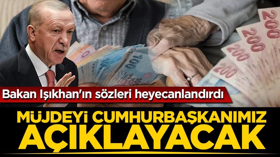 Bakan Işıkhan’dan emeklileri heyecanlandıran mesaj: Müjdeyi Cumhurbaşkanımız açıklayacak