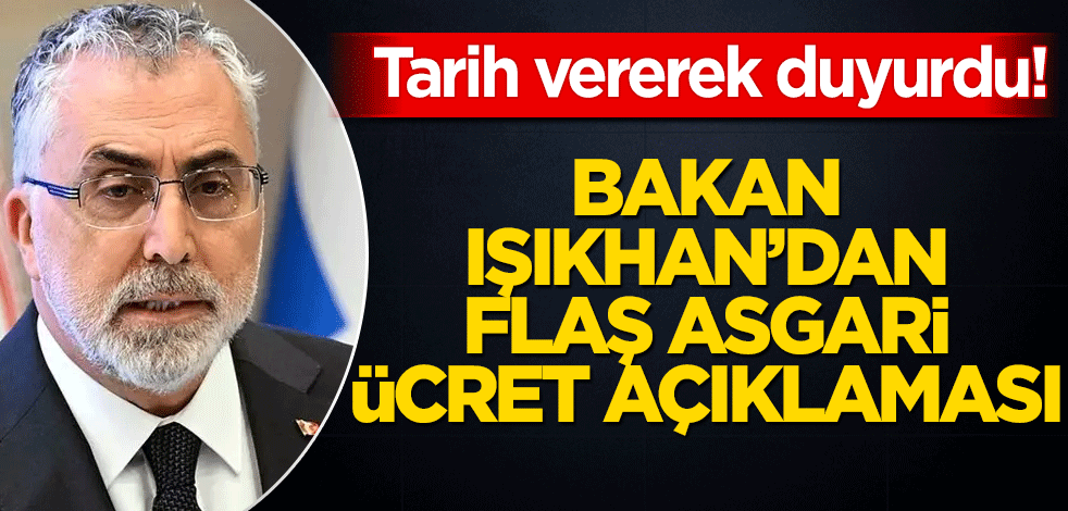 Bakan Işıkhan'dan flaş asgari ücret açıklaması! Tarih vererek duyurdu