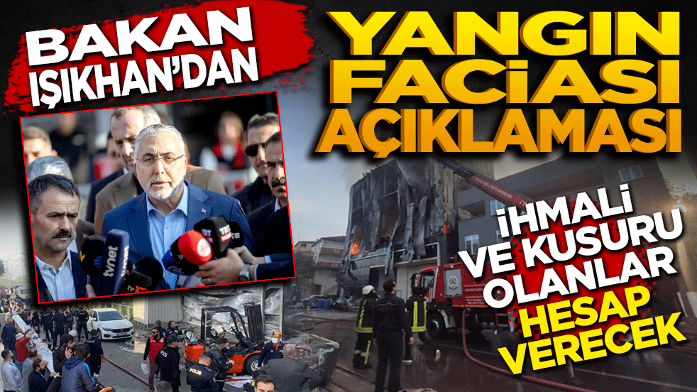 Bakan Işıkhan’dan yangın faciası mesajı! İhmali ve kusuru olanlar hesap verecek