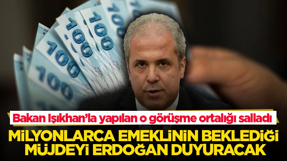 Bakan Işıkhan’la yapılan o görüşme ortalığı salladı! Milyonlarca emeklinin beklediği müjdeyi Erdoğan duyuracak