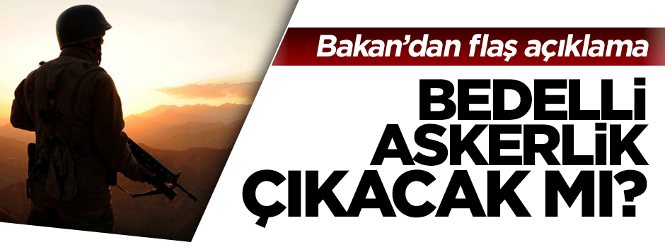 Bakan Işık'tan 'Bedelli Askerlik' açıklaması!