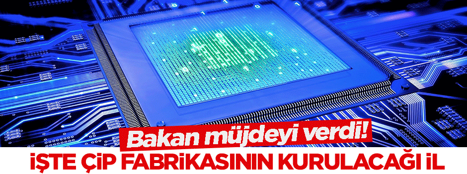 Bakan Işık'tan çip fabrikası müjdesi!