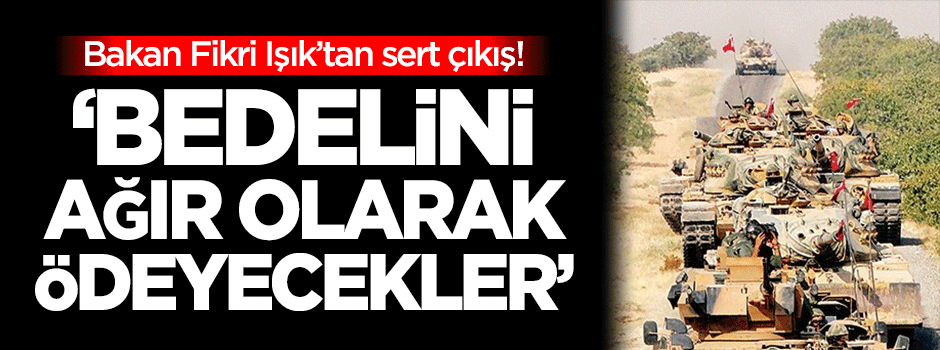 Bakan Işık'tan PYD'ye sert çıkış!