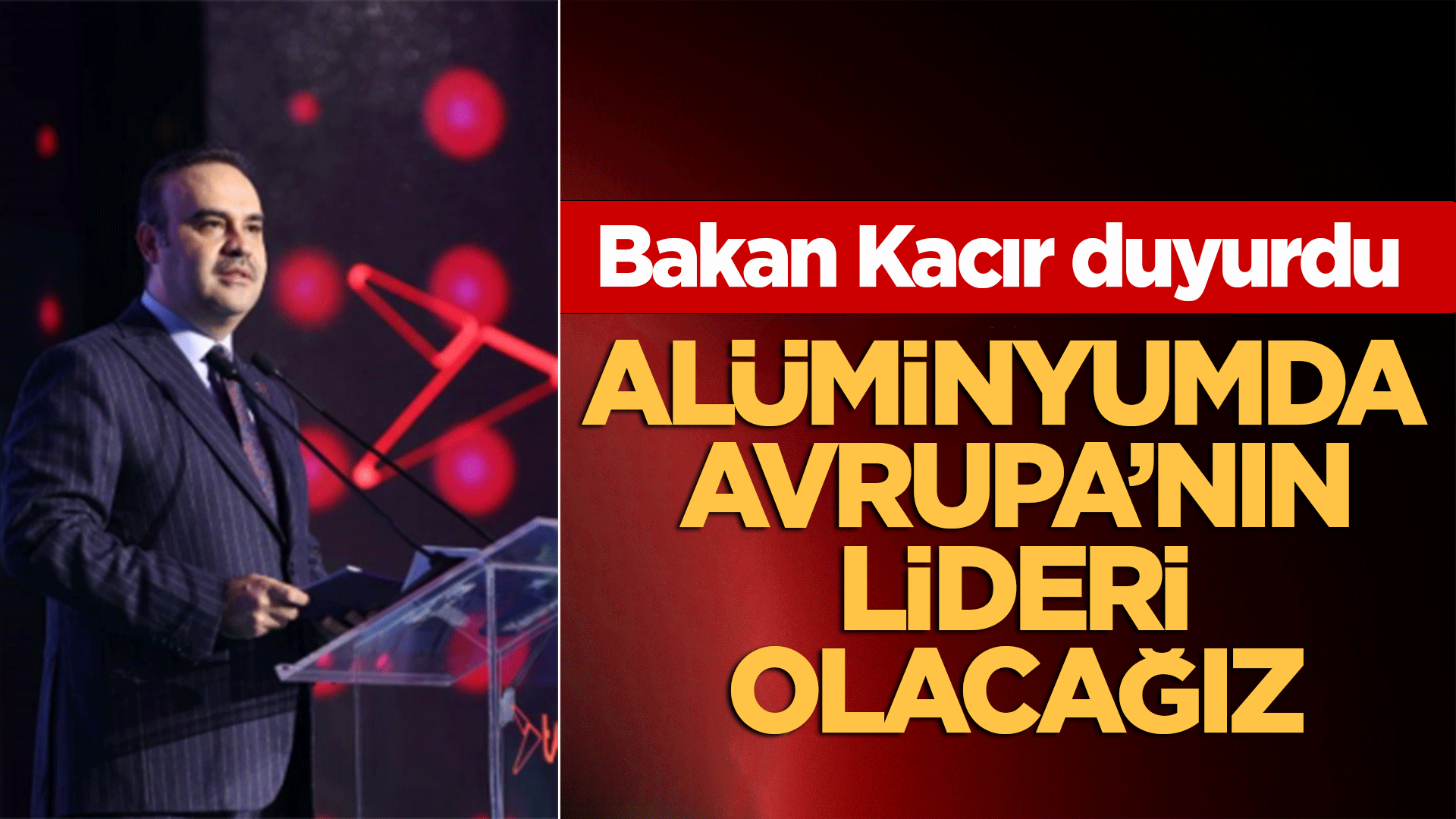 Bakan Kacır 5 milyar avroluk kaynağı duyurdu: Alüminyumda Avrupa’nın lideri olacağız!