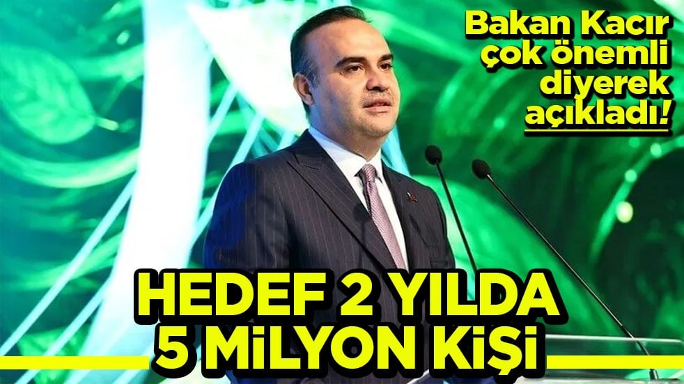 Bakan Kacır çok önemli diyerek açıkladı Hedef 2 yılda 5 milyon kişi