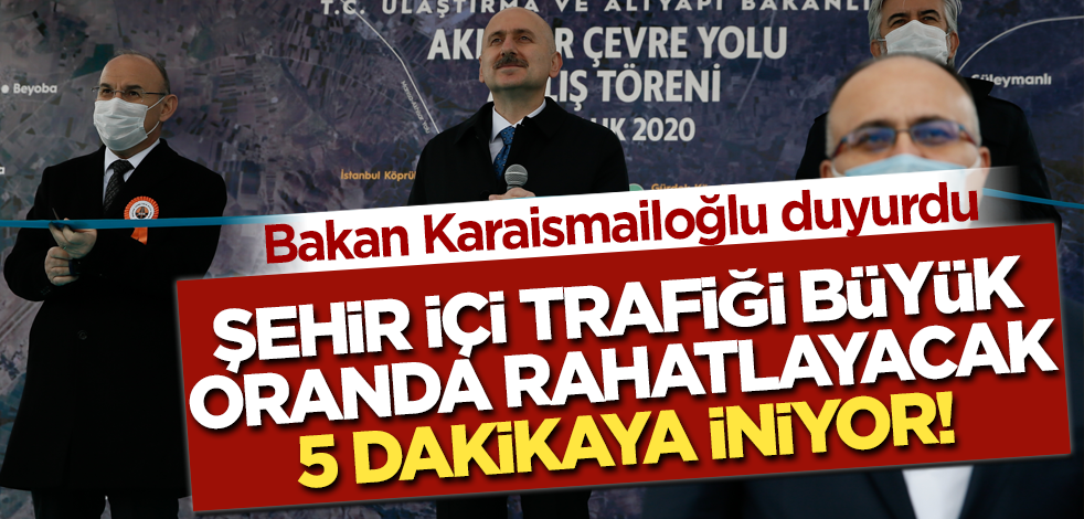 Bakan Karaismailoğlu duyurdu! Akhisar Çevre Yolu hizmete açıldı