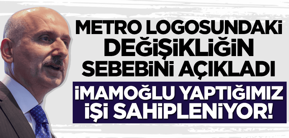 Bakan Karaismailoğlu, metro logosundaki değişikliğin nedenini açıkladı