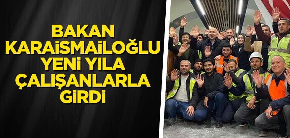 Bakan Karaismailoğlu yeni yıla çalışanlarla girdi