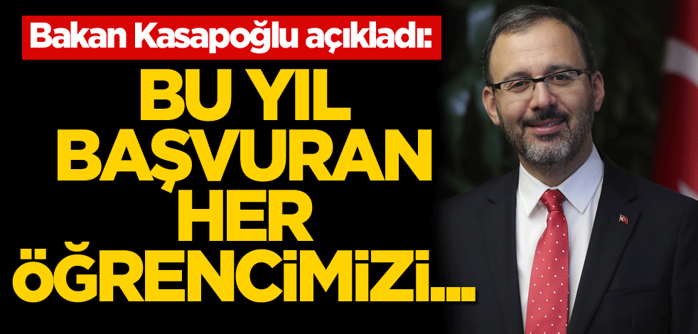 Bakan Kasapoğlu açıkladı: Bu yıl başvuran her öğrencimizi...