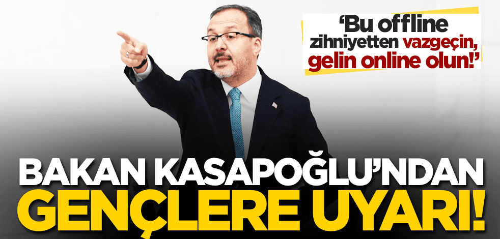 Bakan Kasapoğlu gençlere seslendi ve CHP’ye karşı uyardı: Çevrimiçi olun birlikte inşa edelim!