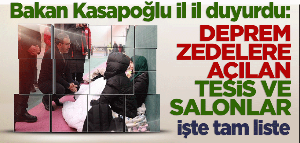 Bakan Kasapoğlu il il duyurdu: İşte depremzedelerin kullanımına açılan tesis ve salonlar