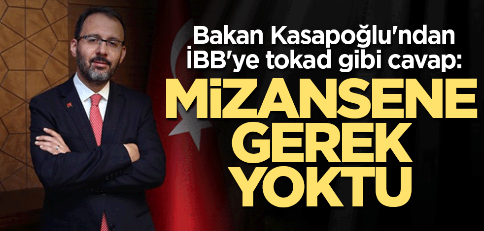 Bakan Kasapoğlu'ndan İBB'ye tokat gibi cavap: Mizansene gerek yoktu