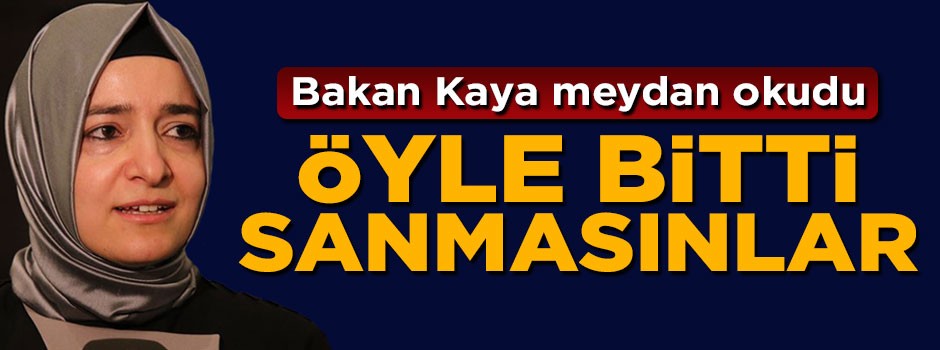 Bakan Fatma Betül Sayan Kaya meydan okudu: Öyle bitti sanmasınlar