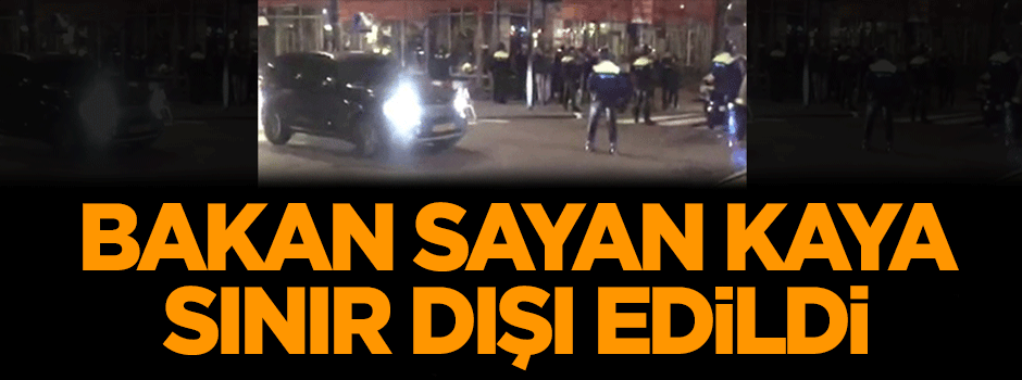 Bakan Kaya sınır dışı edildi
