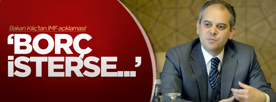 Bakan Kılıç: "IMF borç isterse verebiliriz"