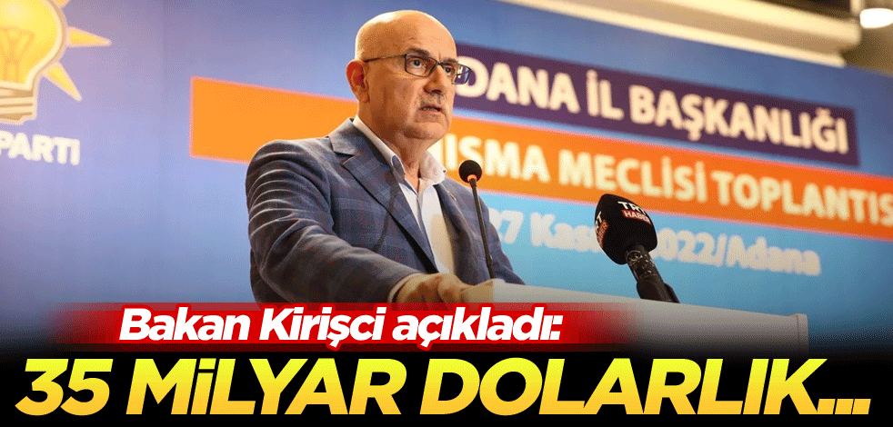 Bakan Kirişci açıkladı: 35 milyar dolarlık...